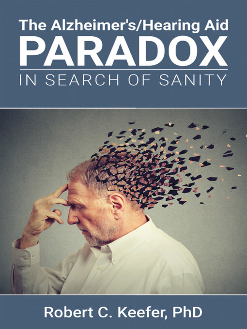 Title details for The Alzheimer's/Hearing Aid Paradox by Robert C. Keefer PhD - Available